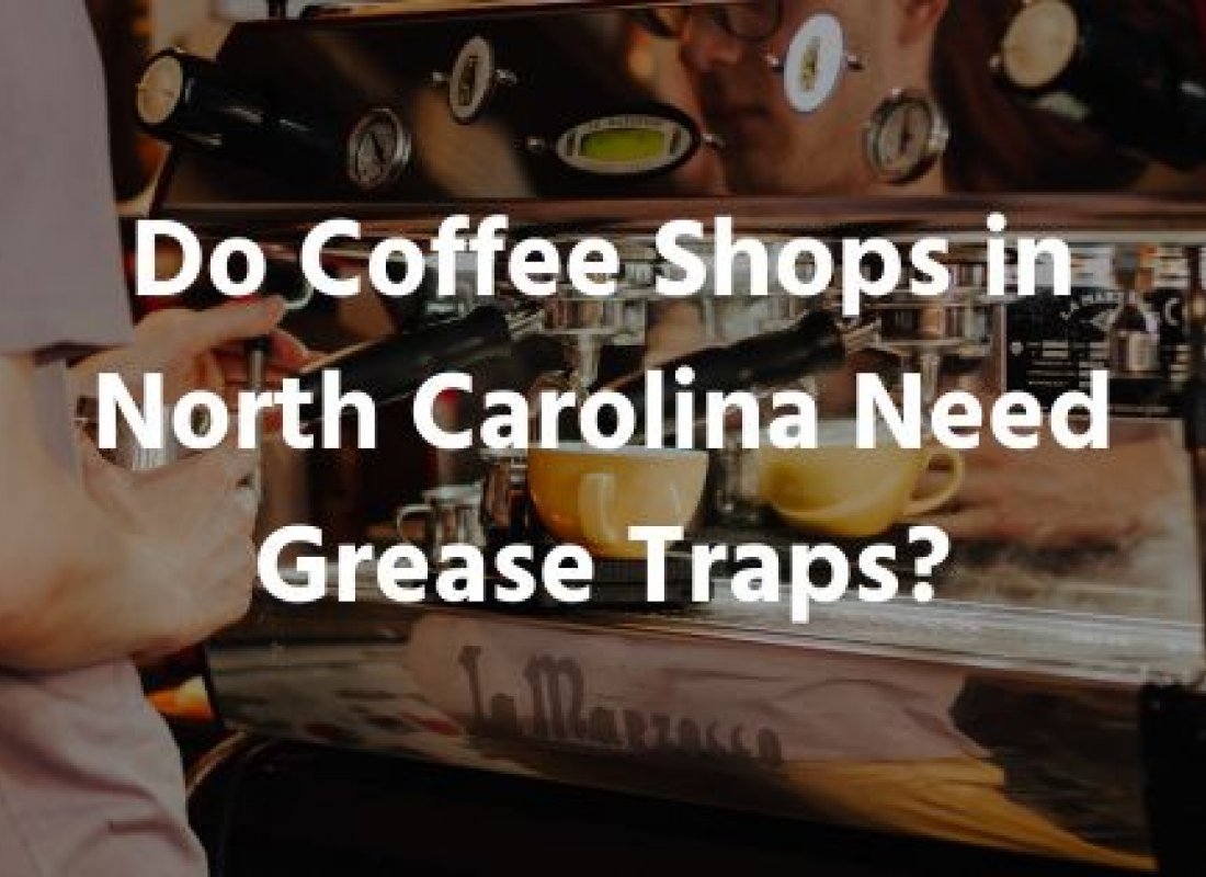 Do Coffee Shops in North Carolina Need Grease Traps?