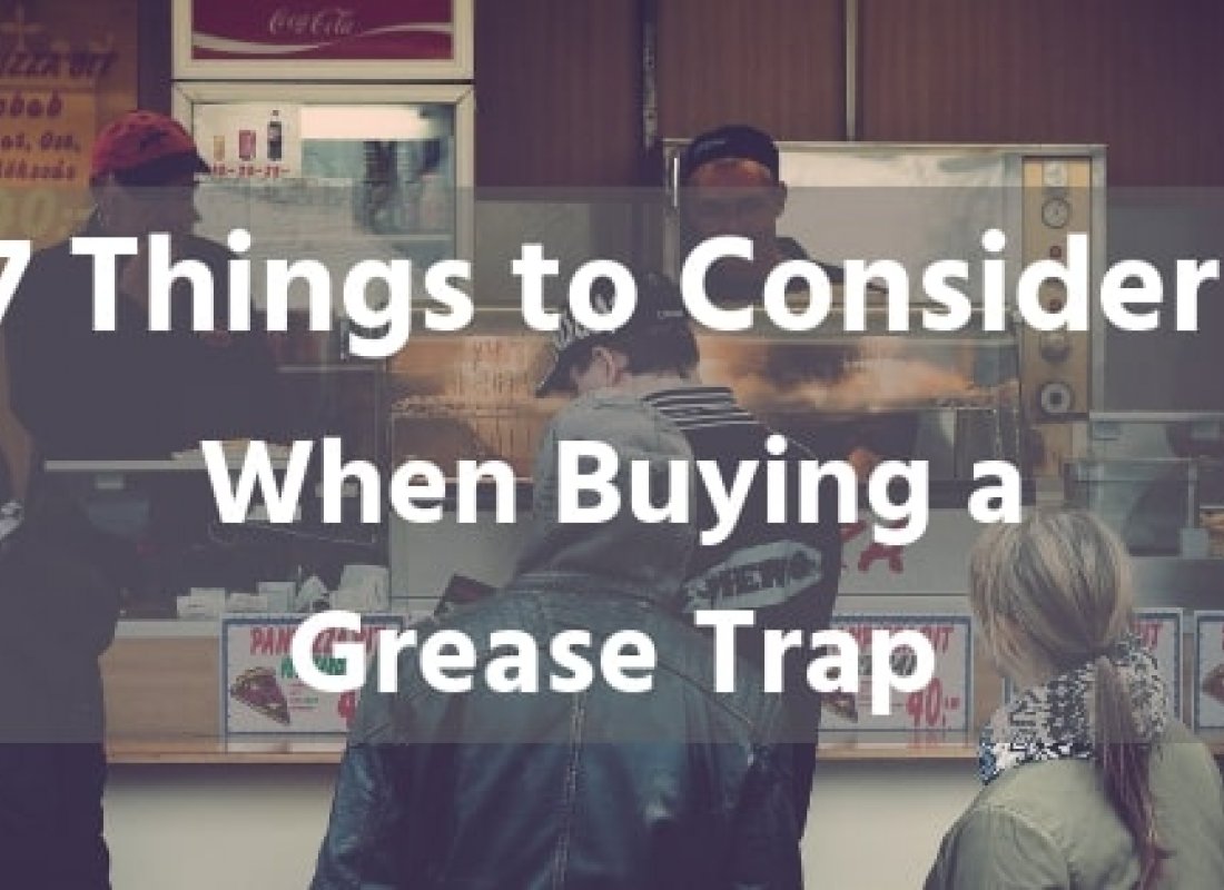 7 Things to Consider When Buying a Grease Trap