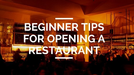 Beginner Tips for Opening a Restaurant